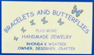 Bracelets and Butterflies Plus More Handmade Jewelry Rhonda K Wiatrek Owner, Designer, Crafter