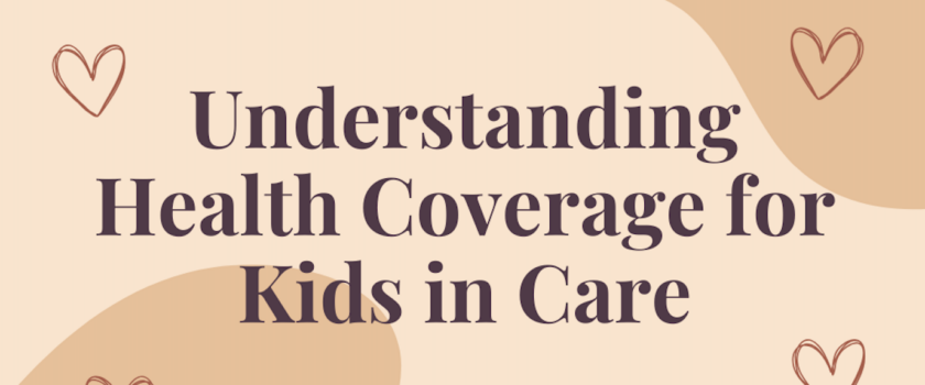 Understanding Health Coverage for Kids in Care