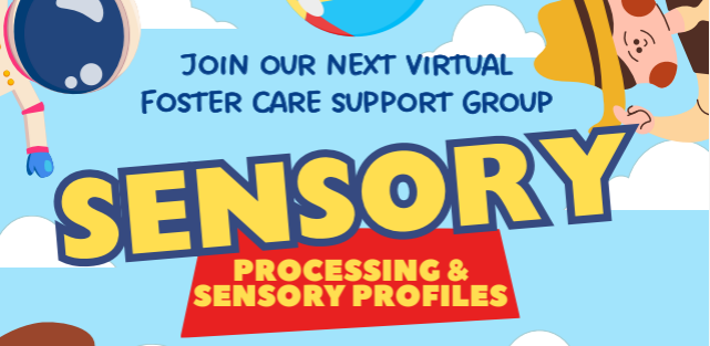 Join our next virtual Foster Care Support Group: Sensory Processing and Sensory Profiles